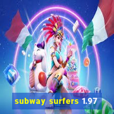 subway surfers 1.97